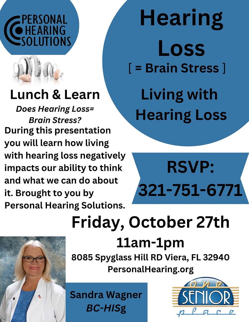 Hearing Loss [= Brain Stress?] Living with Hearing Loss, Lunch & Learn presented by Personal Hearing Solutions