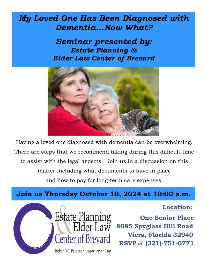 My Loved One Was Just Diagnosed With Dementia...Now What? Presented by Estate Planning and Elder Law Center of Brevard