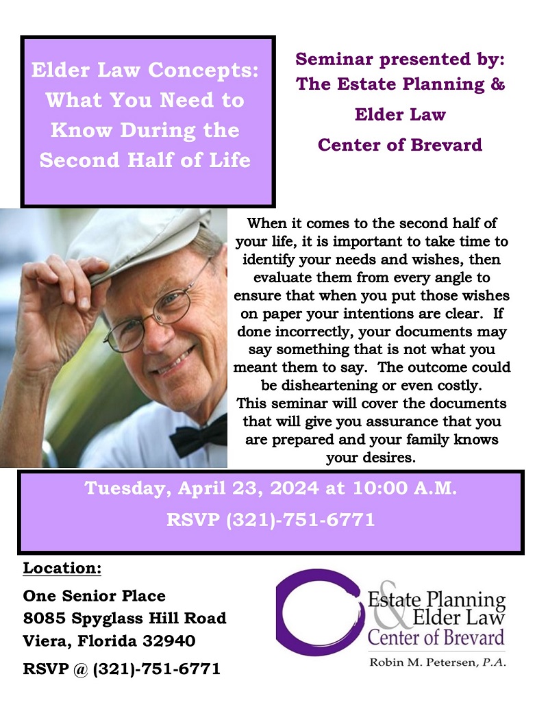 Elder Law Concepts: What You Need to Know During the Second Half of Life Presented by Estate Planning and Elder Law Center of Brevard